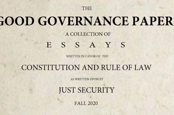 A piece of parchment reading, "The Good Governance Papers - A Collection of Essays - Written in favor of the Constitution and Rule of Law - As written upon by Just Security - Fall 2020"